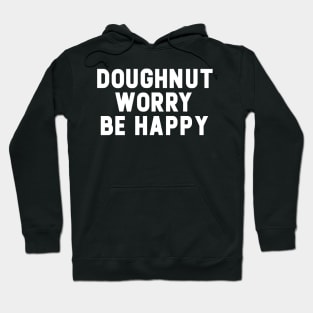 Doughnut Worry Be Happy Hoodie